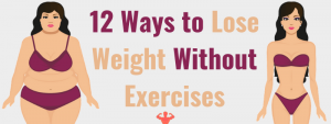 How to lose Weight without Exercises