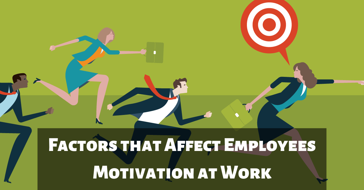 Factors that Affect Employees Motivation at Work