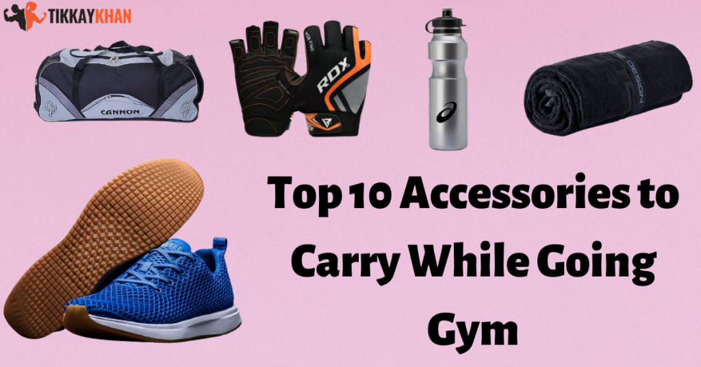 Top 10 Accessories to Carry While Going Gym