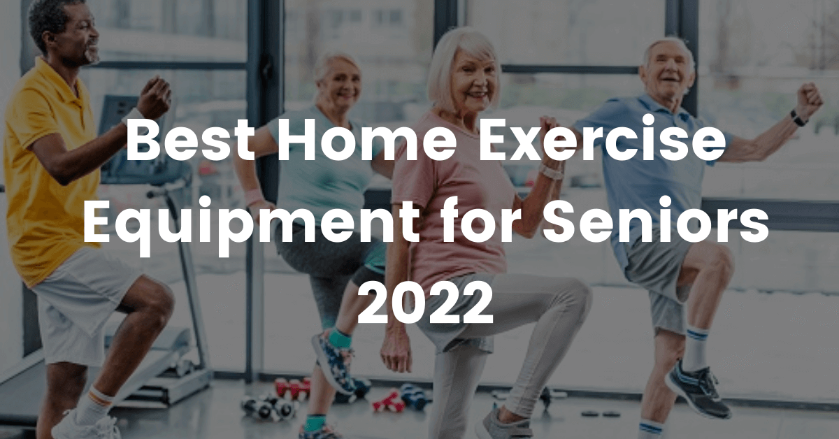 Best Home Exercise Equipment for Seniors