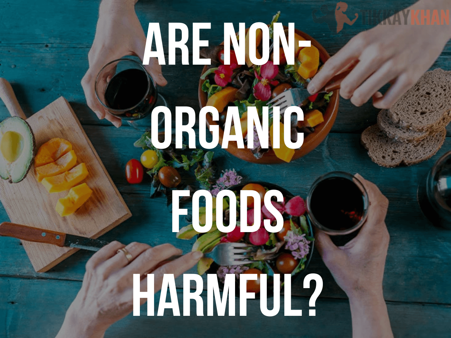 Health Benefits of Organic Food - Tikkay Khan